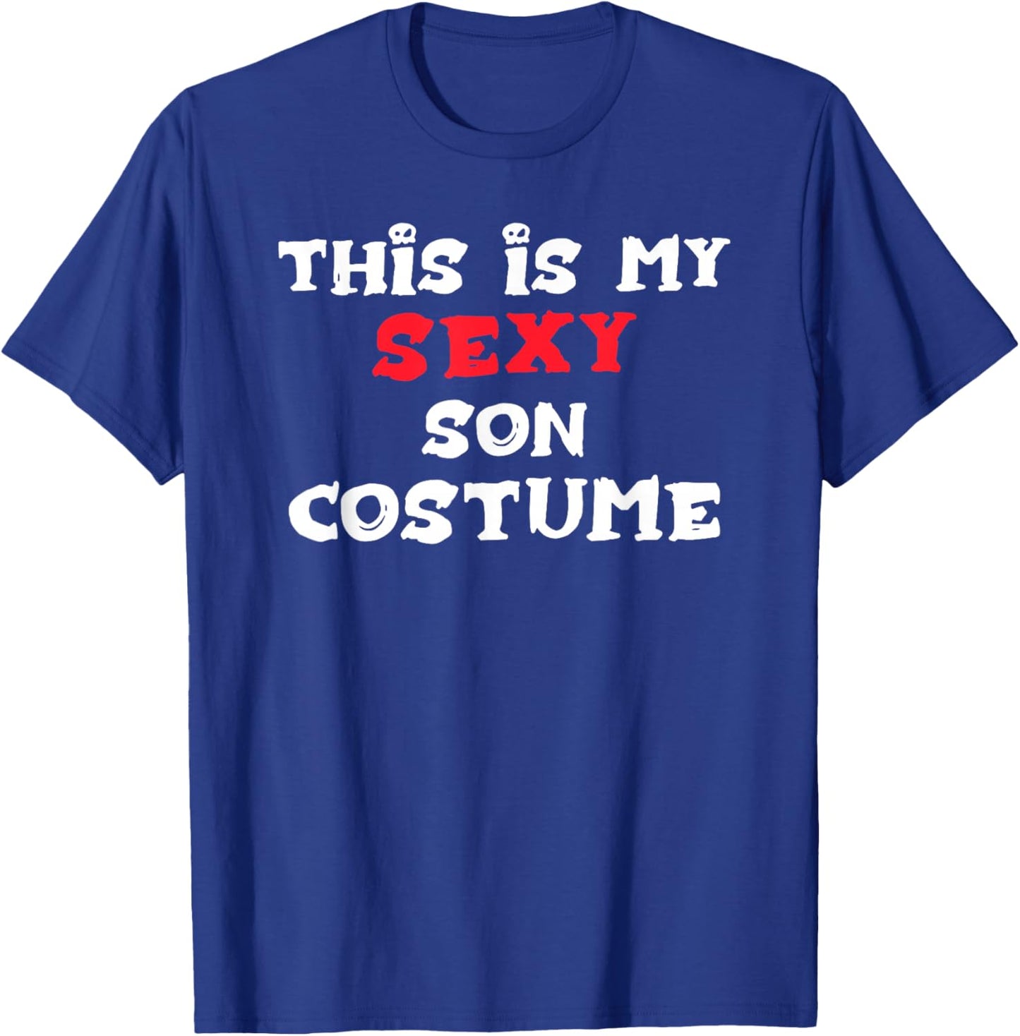 This is My Sexy Son Costume Halloween Simple Costume SONS T-Shirt - T-Shirt | Royal