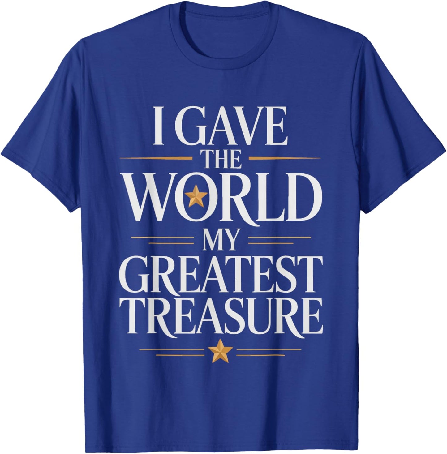Gold Star Mom She Gave World Greatest Treasure Military T-Shirt - T-Shirt | Royal