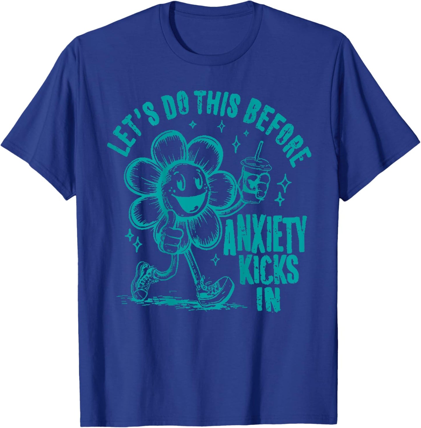 Let's Do This Before Anxiety Kicks In T-Shirt - T-Shirt | Royal