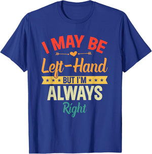 I May Be Left-Hand But I'm Always Right Left Handed Retro T-Shirt - T-Shirt | Royal