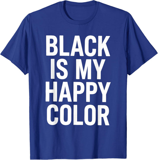 Black is My Happy Color T-Shirt - T-Shirt | Royal