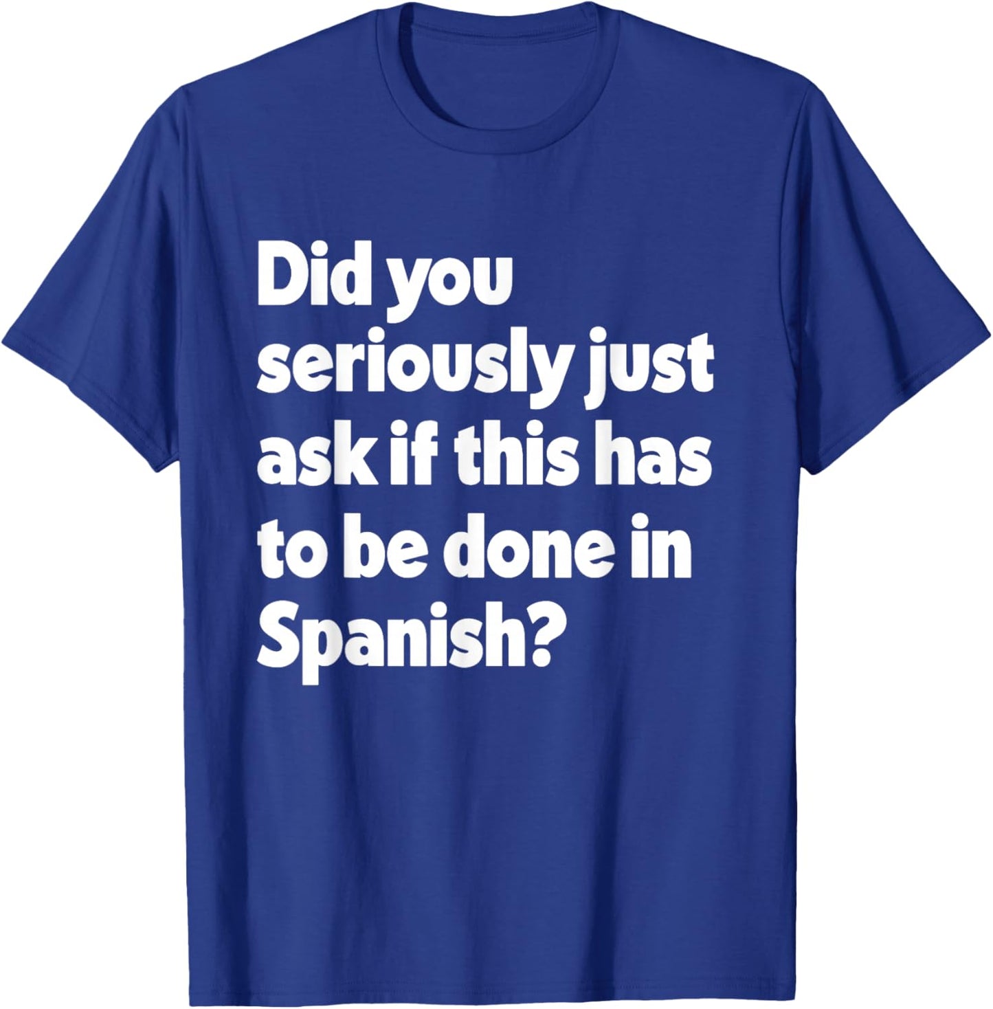 Did You Just Ask If This Has To Be Done In Spanish Teacher T-Shirt - T-Shirt | Royal