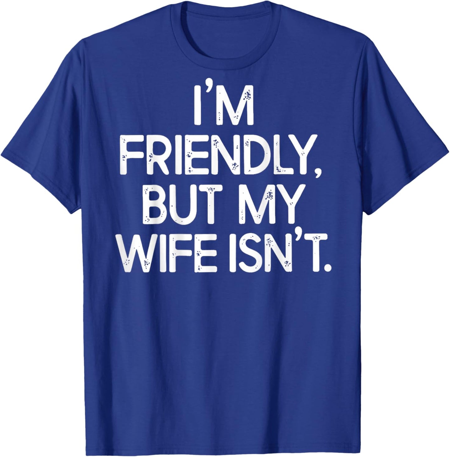 I'm Friendly But My Wife Isn't Funny Husband (ON Back) T-Shirt - T-Shirt | Royal