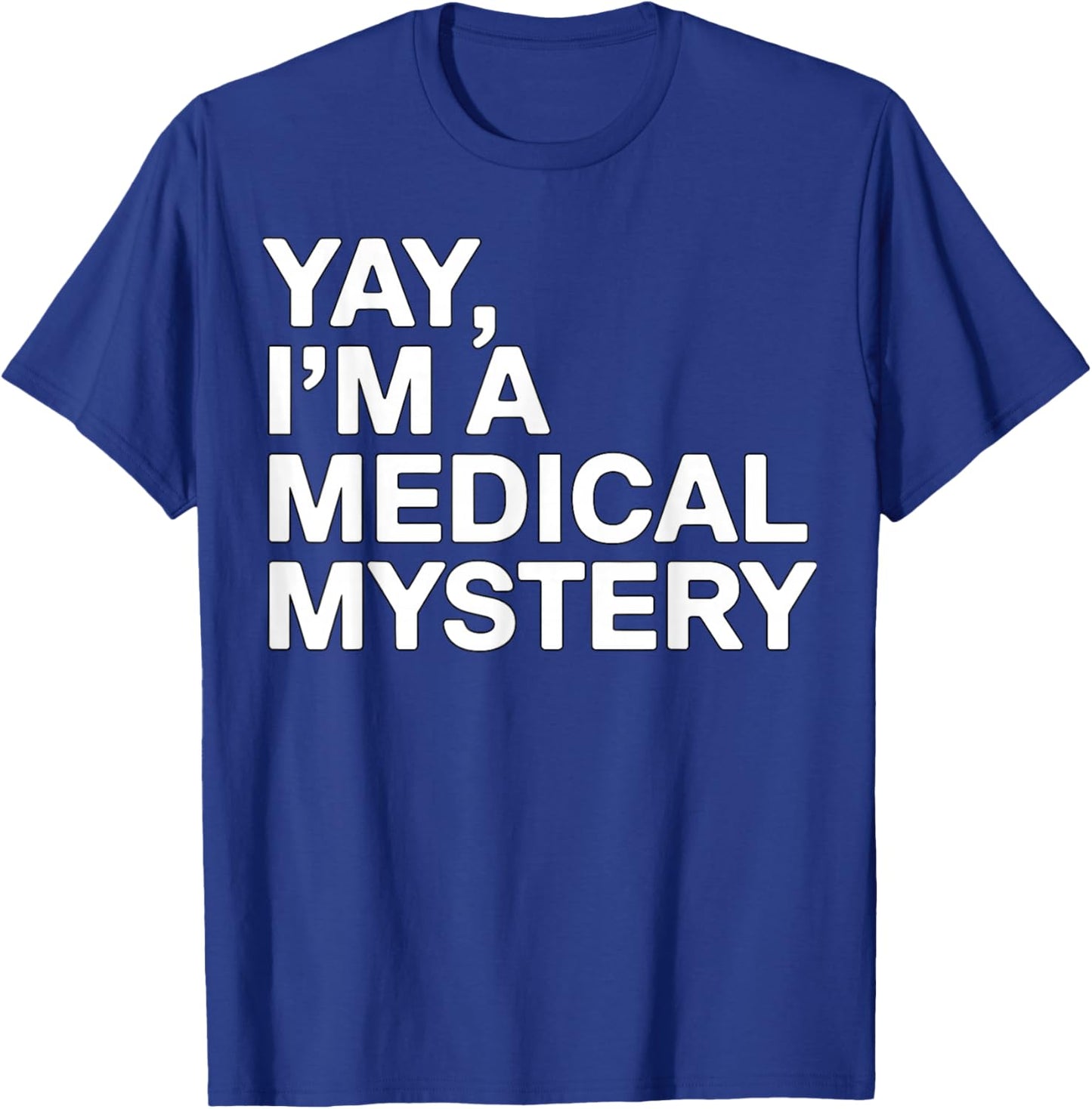 Yay I’m a Medical Mystery Funny Chronic Illness T-Shirt - T-Shirt | Royal