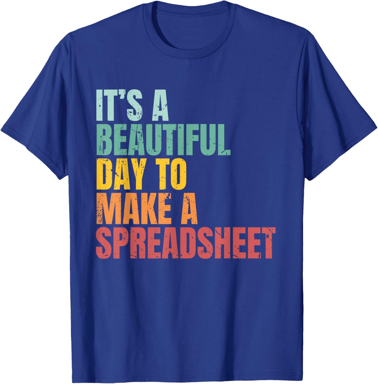 It’s a Beautiful Day to Make a Spreadsheet Funny Accountant T-Shirt - T-Shirt | Royal