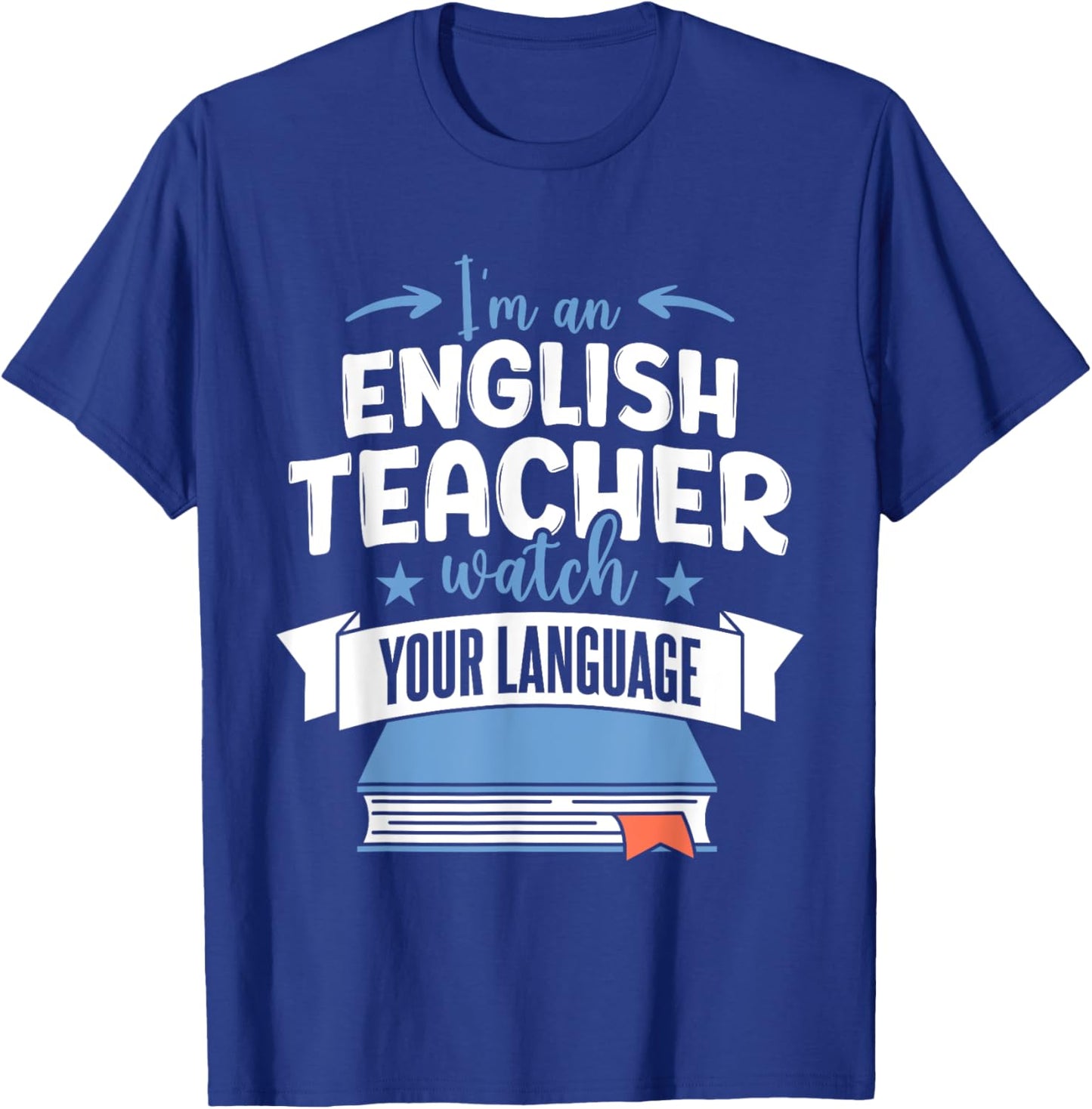 Funny English Teacher Watch Your Language T-Shirt - T-Shirt | Royal