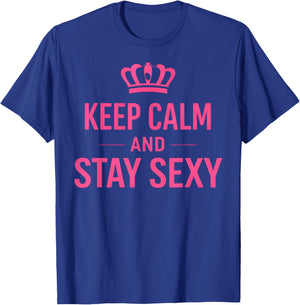 Keep Calm and Stay Sexy Funny Sexy Quote Women T-Shirt - T-Shirt | Royal