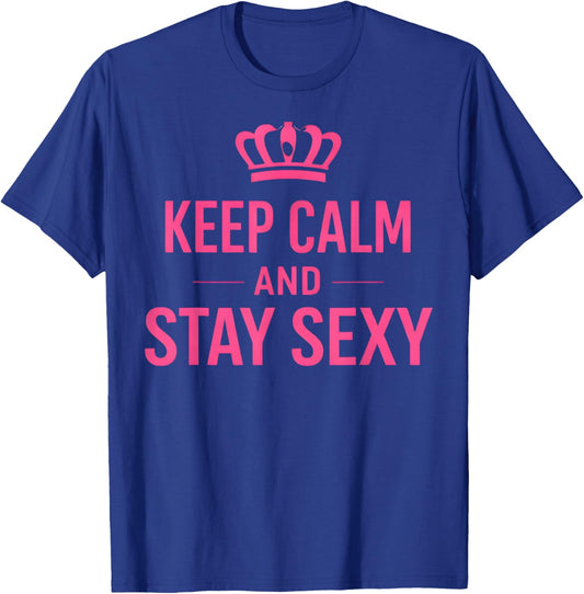Keep Calm and Stay Sexy Funny Sexy Quote Women T-Shirt - T-Shirt | Royal