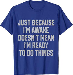 Just Because I’m Awake Funny Tweens and Teens T-Shirt - T-Shirt | Royal