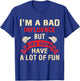 I'm A Bad Influence But We're Gonna Have A Lot Of Fun T-Shirt - T-Shirt | Royal