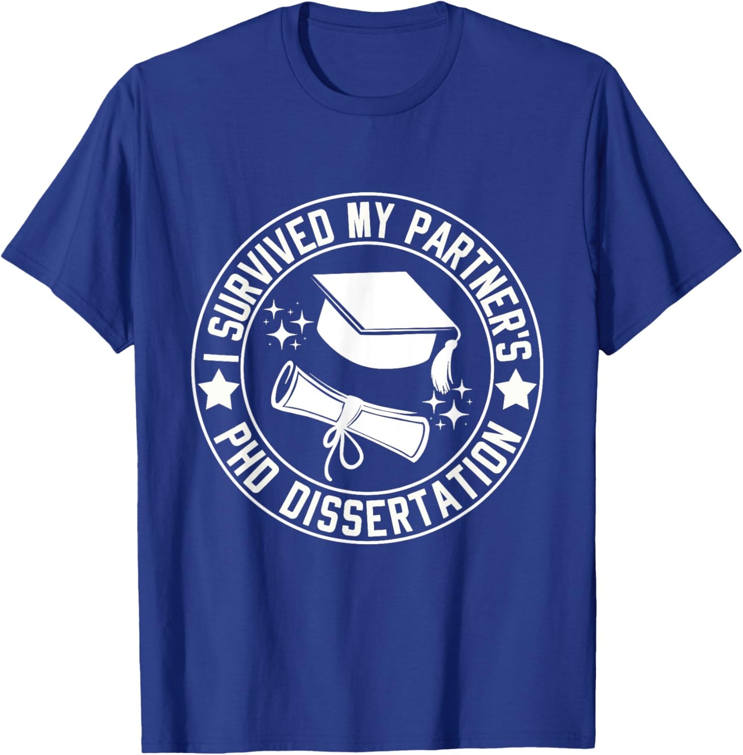 I Survived My Partner's PhD Dissertation Humor Graduation T-Shirt - T-Shirt | Royal