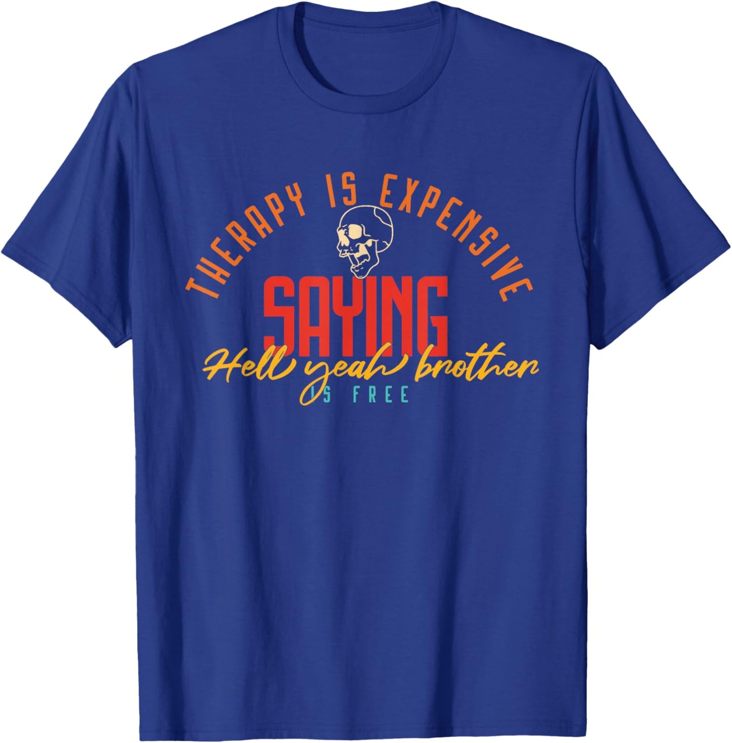 Therapy Is Expensive Saying Hell Yeah Brother Is Free T-Shirt - T-Shirt | Royal