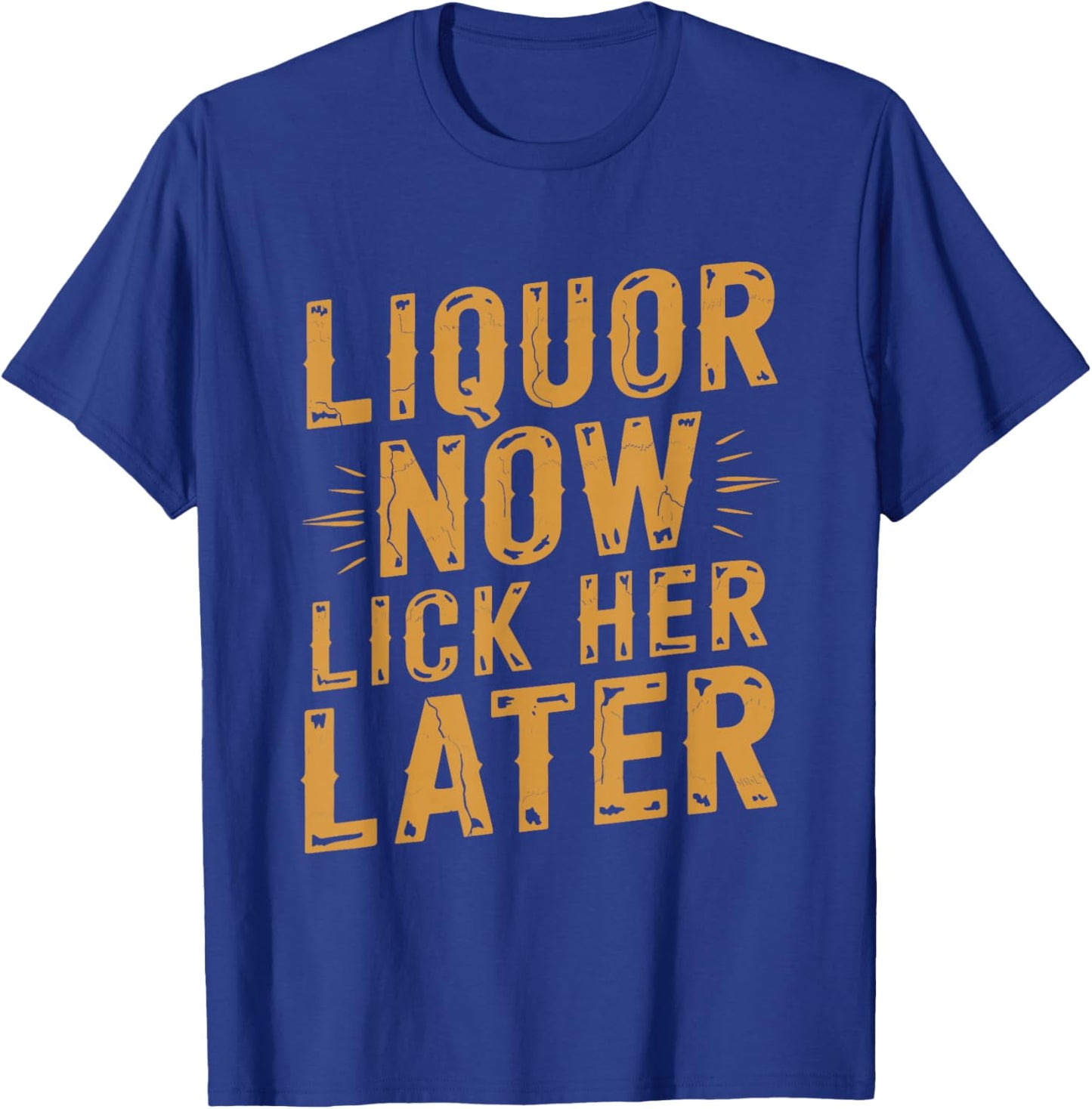 Liquor Now Lick Her Later Funny Bachelor Party T-Shirt - T-Shirt | Royal