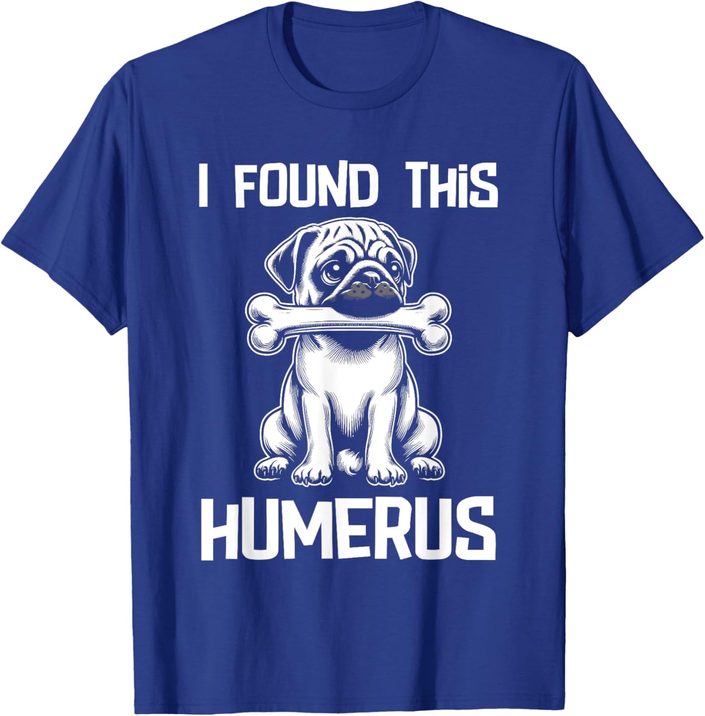 I Found This Humerus Funny Pug Lover Dog Humor Women Kids T-Shirt - T-Shirt | Royal