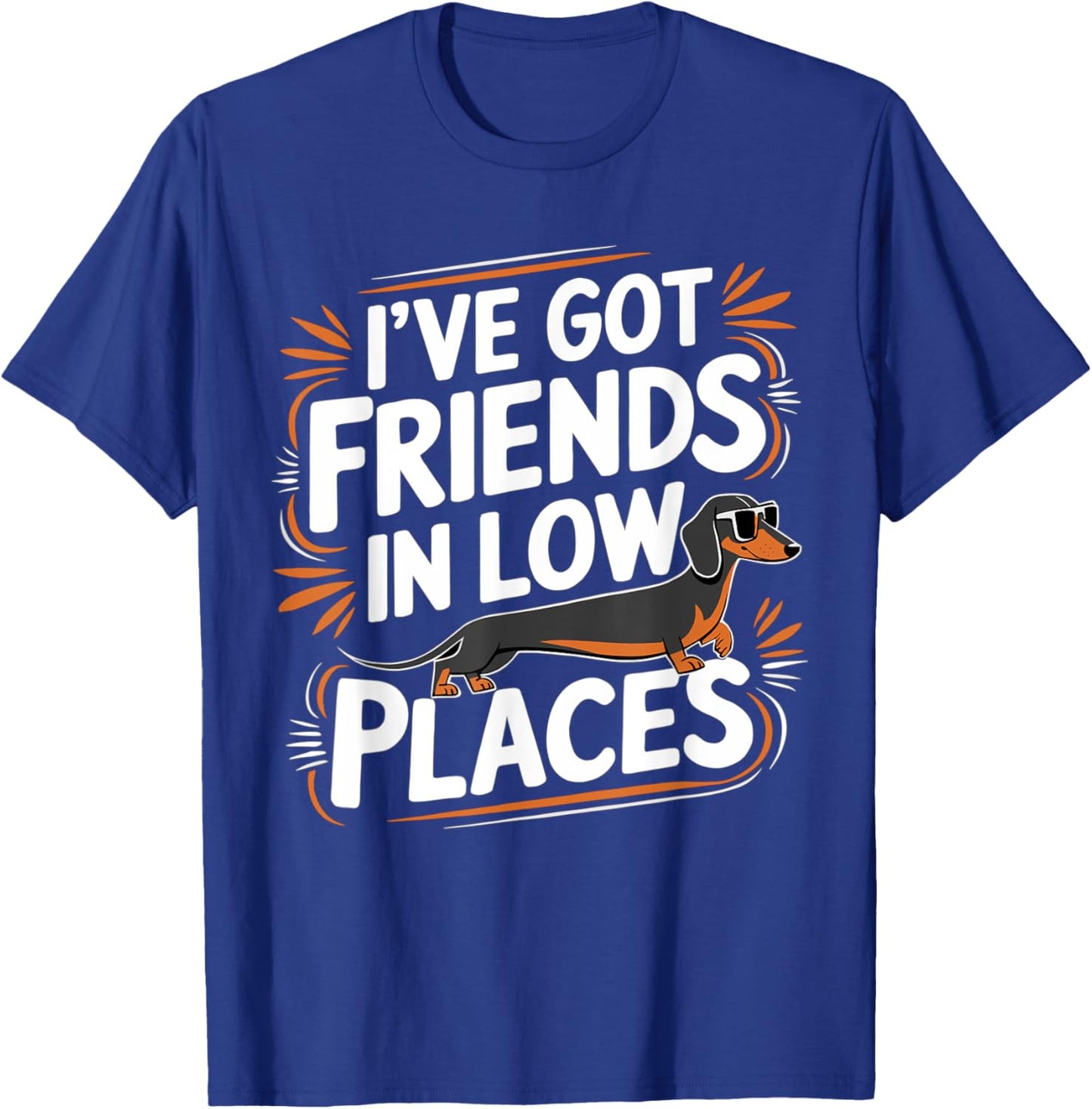 I've Got Friends In Low Places Funny Wiener Dachshund Dog T-Shirt - T-Shirt | Royal