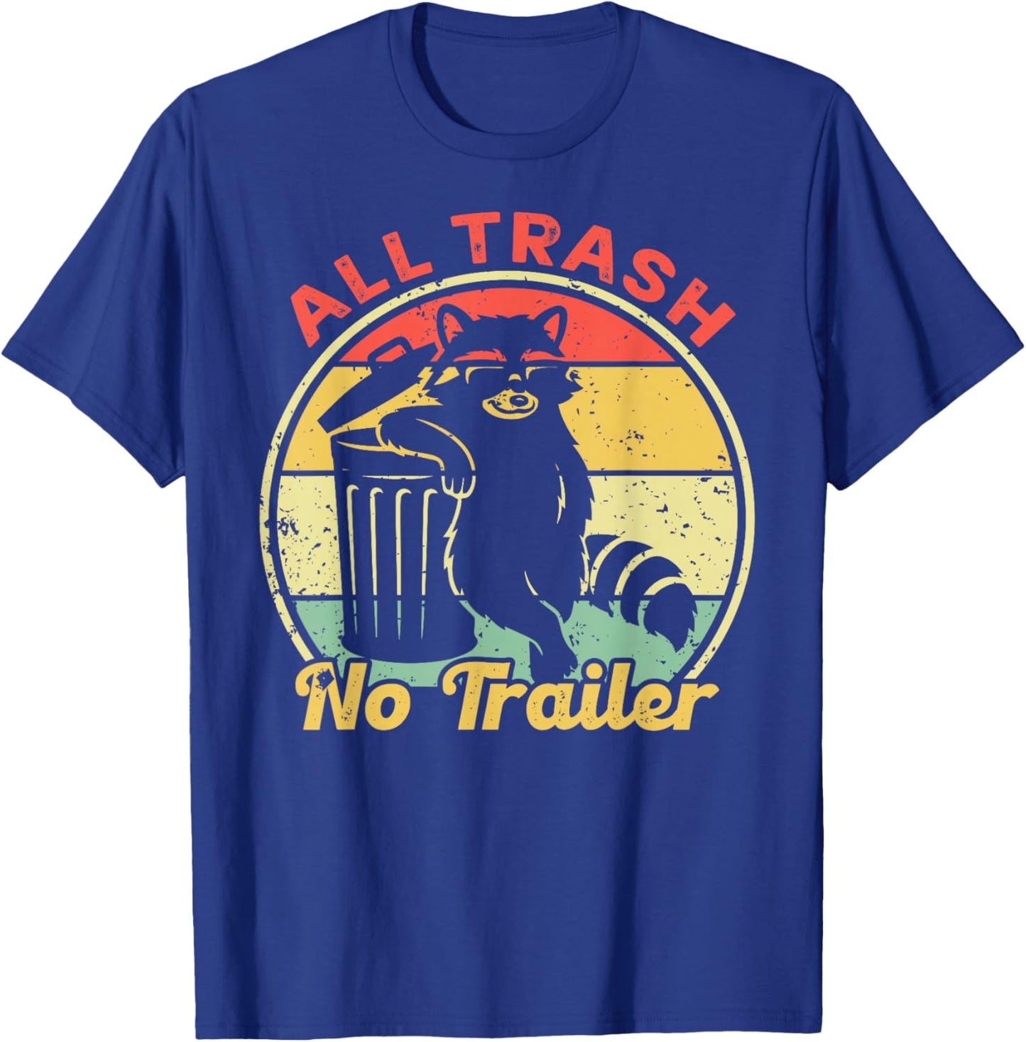 All Trash No Trailer Retro Vintage Funny Sarcastic Raccoon T-Shirt - T-Shirt | Royal