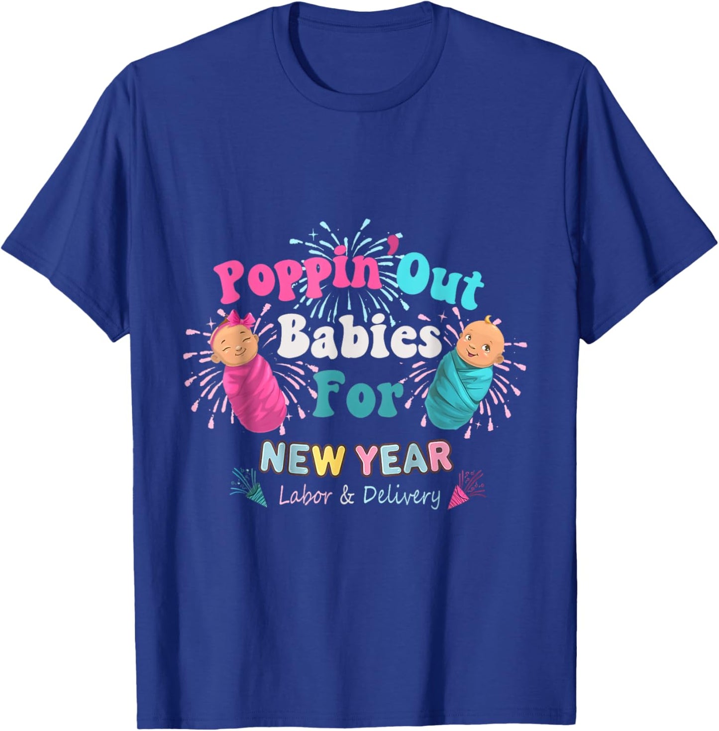 Poppin' Out Babies For The New Year Labor & Delivery 2025 T-Shirt - T-Shirt | Royal