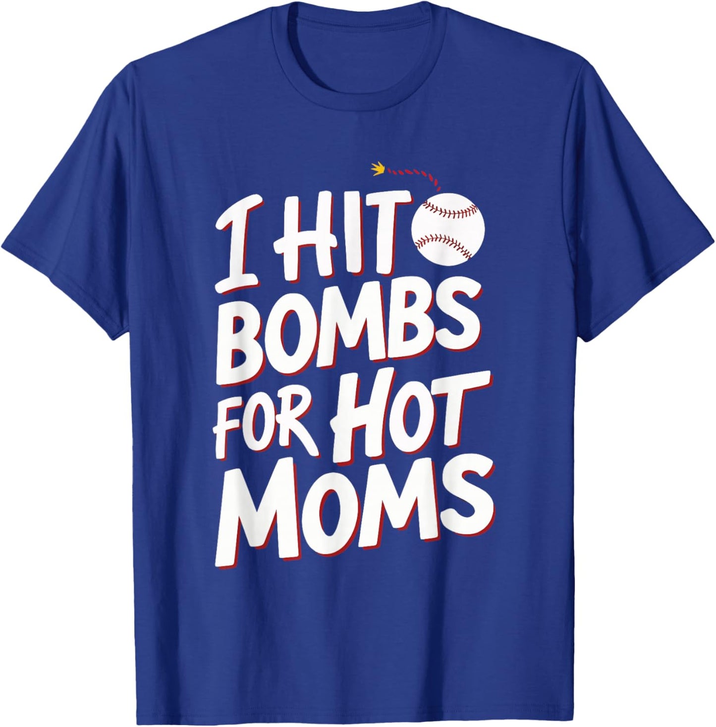 I Hit Bombs For Hot Moms Baseball T-Shirt - T-Shirt | Royal