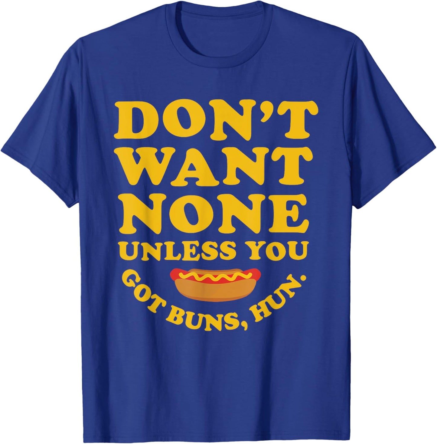 Don't Want None Unless You Got Buns, Hun. Apparel T-Shirt - T-Shirt | Royal