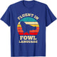 Fluent In Fowl Language Funny Chicken Foul Farmer Farm T-Shirt - T-Shirt | Royal