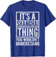 A Shanghai Thing You Wouldn't Understand - Shanghai's Saying T-Shirt - T-Shirt | Royal