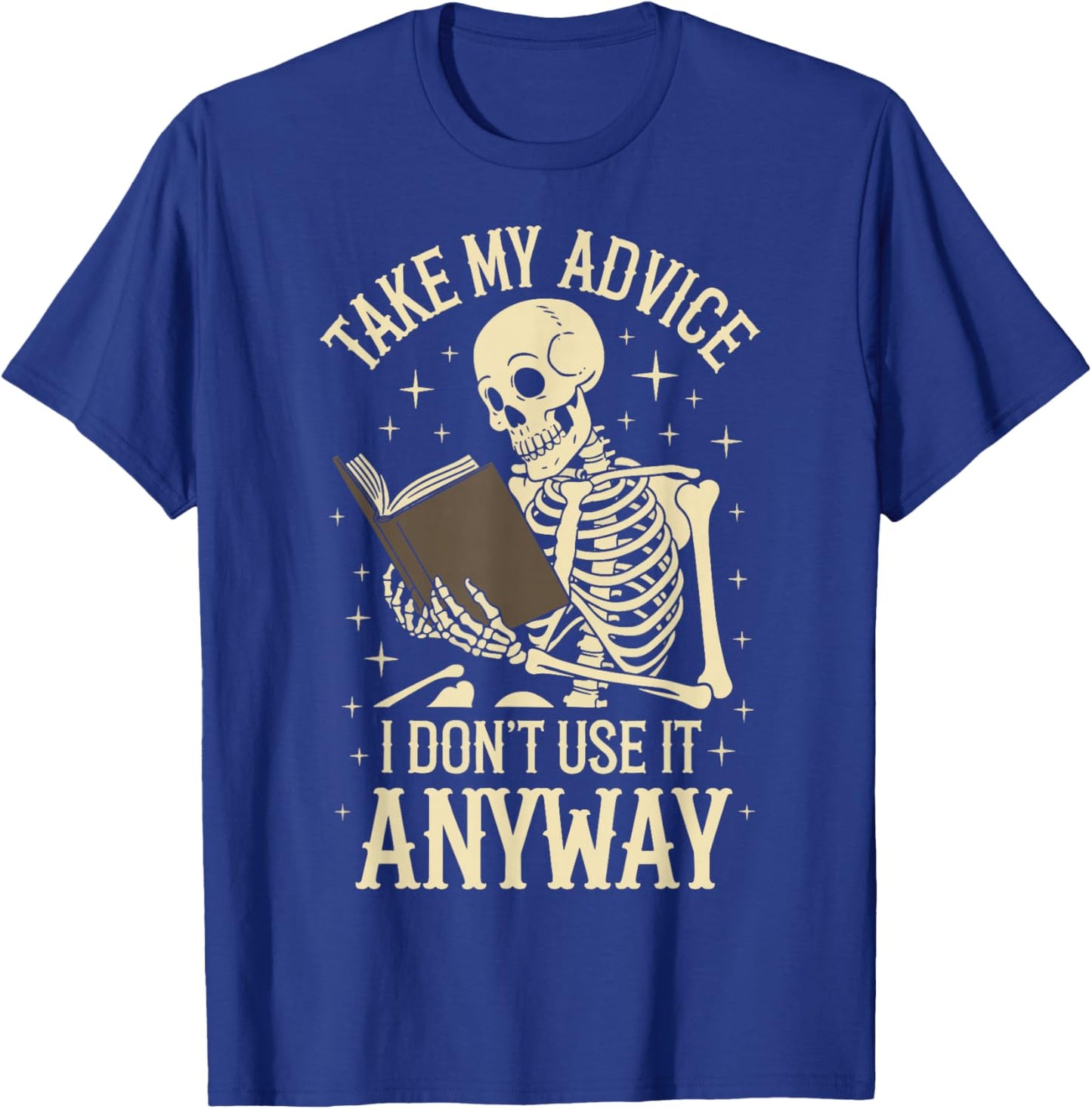 Take My Advice I Dont Use It Anyway T-Shirt - T-Shirt | Royal
