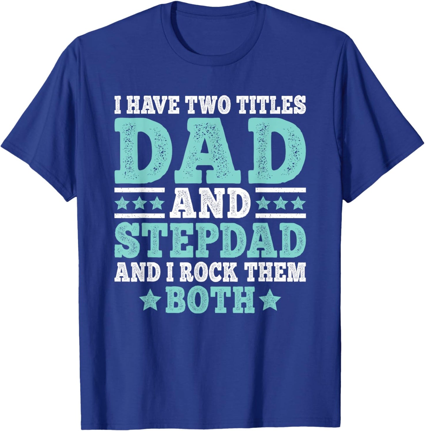 I Have Two Titles Dad And Stepdad Funny Stepfather Step Dad T-Shirt - T-Shirt | Royal
