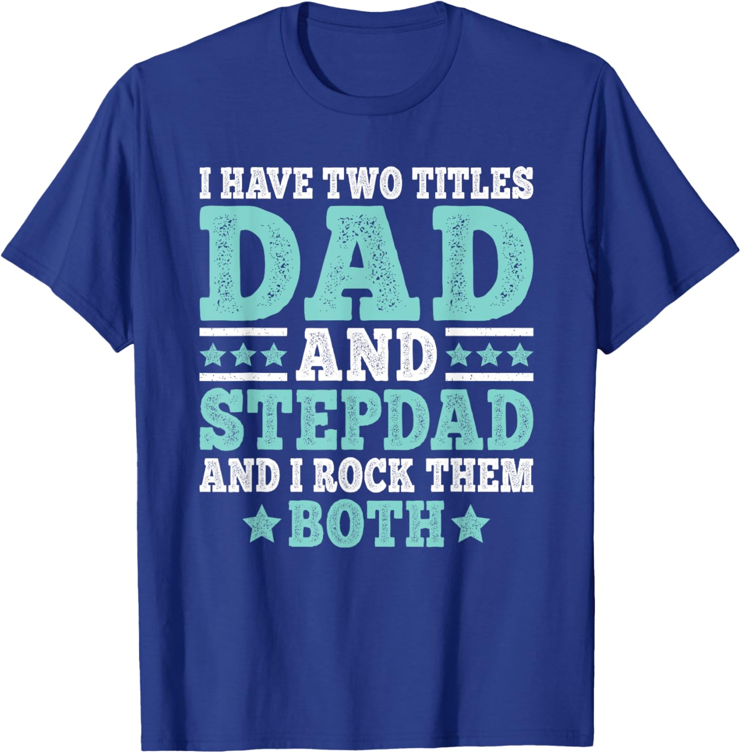 I Have Two Titles Dad And Stepdad Funny Stepfather Step Dad T-Shirt - T-Shirt | Royal