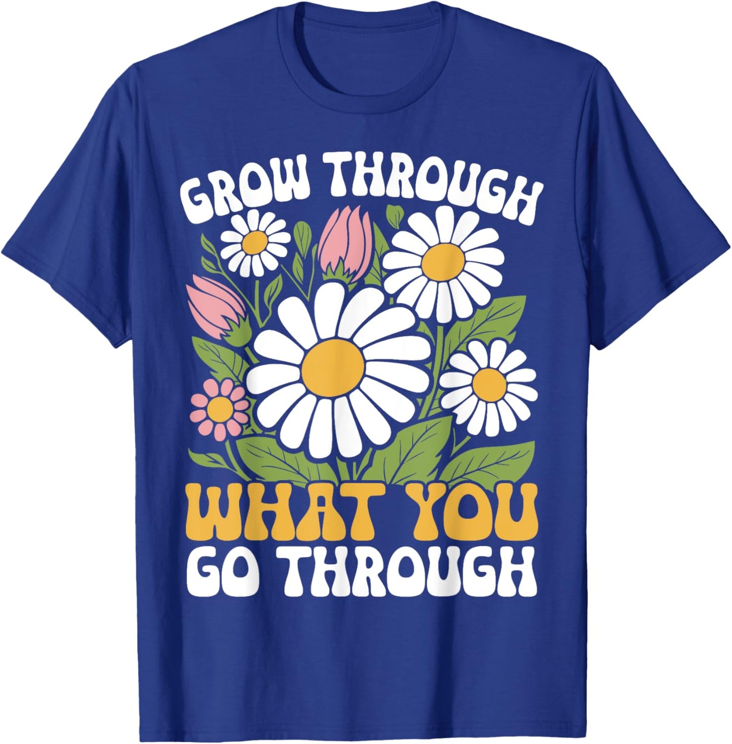 Grow Through What You Go Through Motivational Positive T-Shirt - T-Shirt | Royal