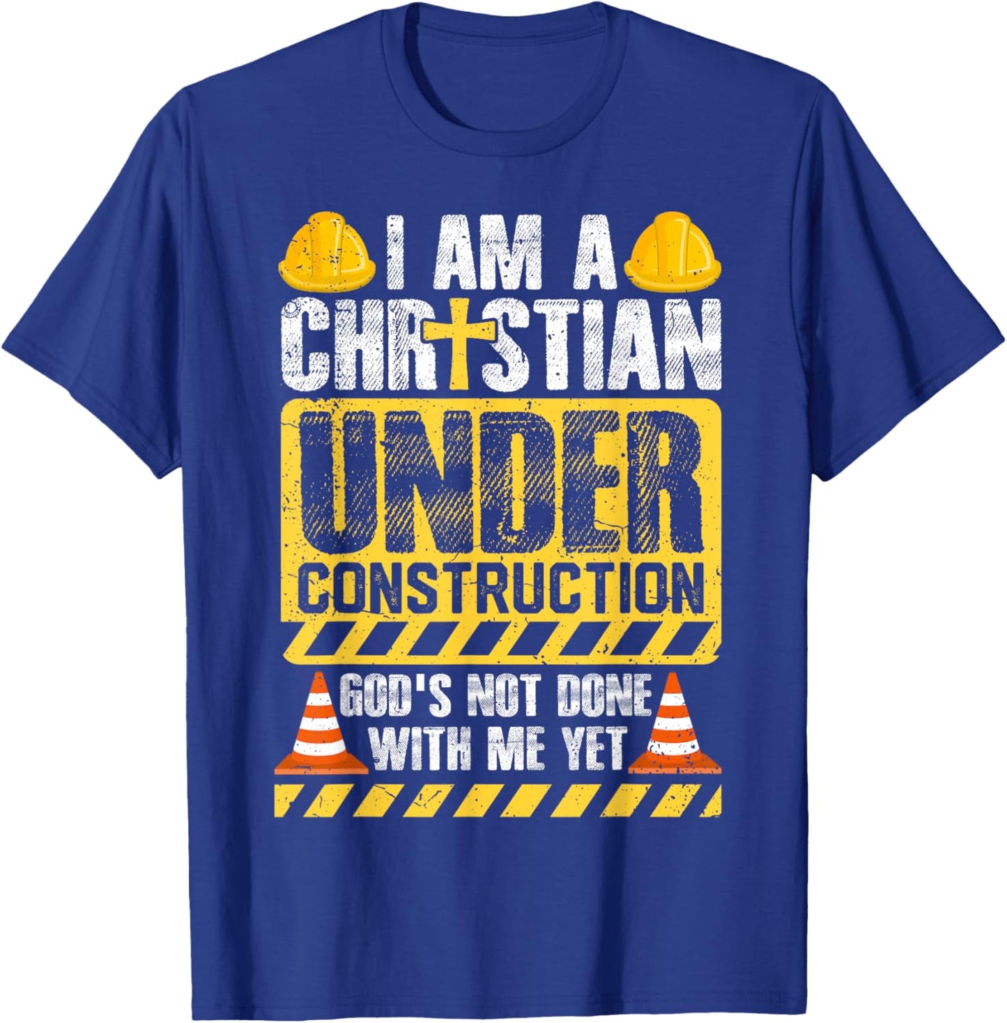 I Am a Christian Under Construction God’s Not Done With Me T-Shirt - T-Shirt | Royal