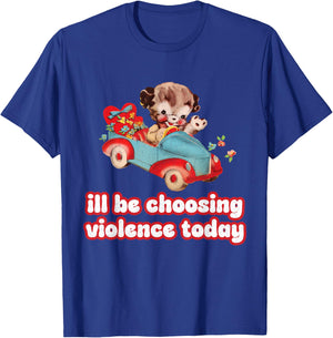 I'll Be Choosing Violence Today Graphic design for Rebels T-Shirt - T-Shirt | Royal