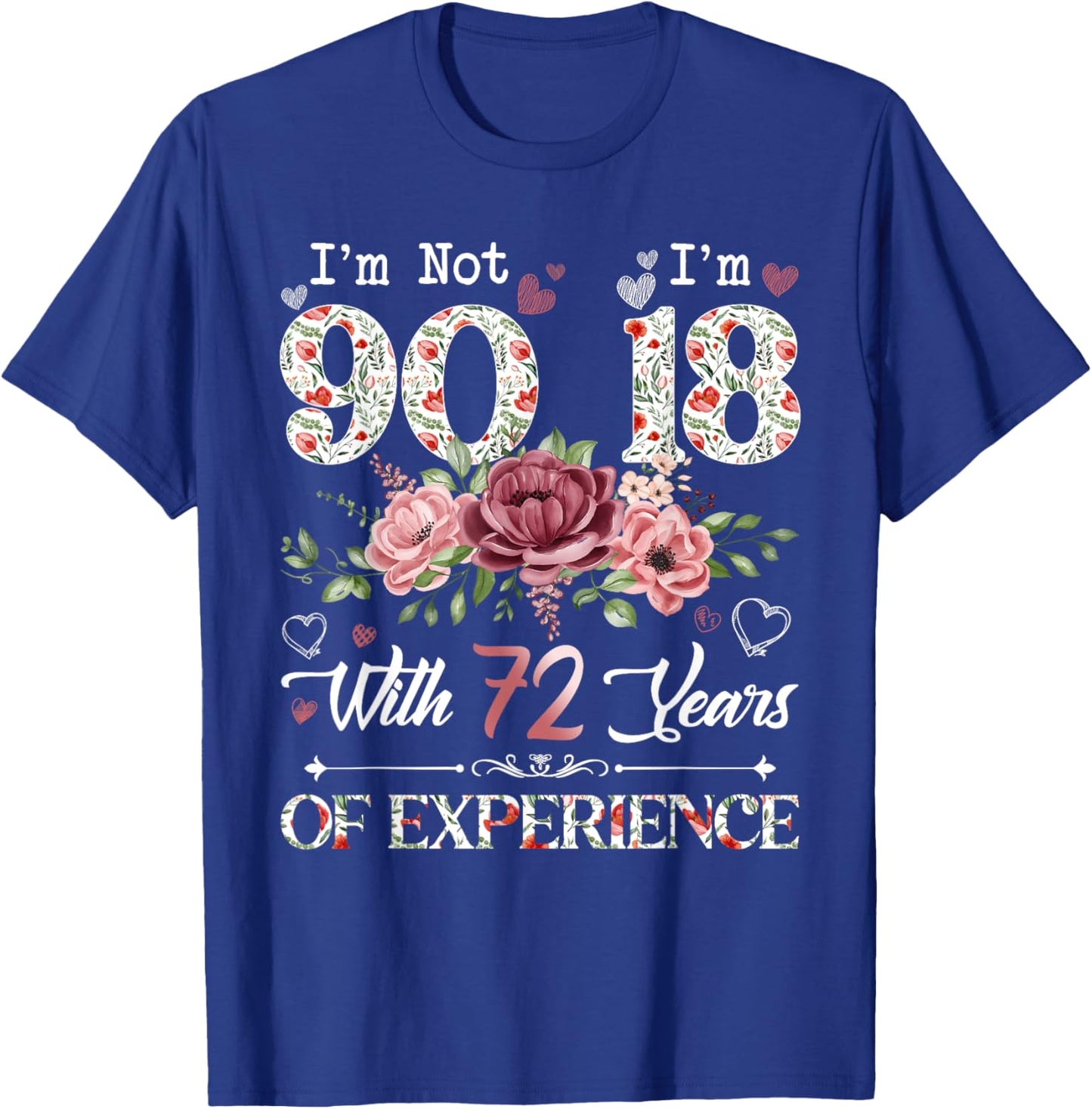 I'm Not 90 I'm 18 With 72 Years of Experience 90th Birthday T-Shirt - T-Shirt | Royal