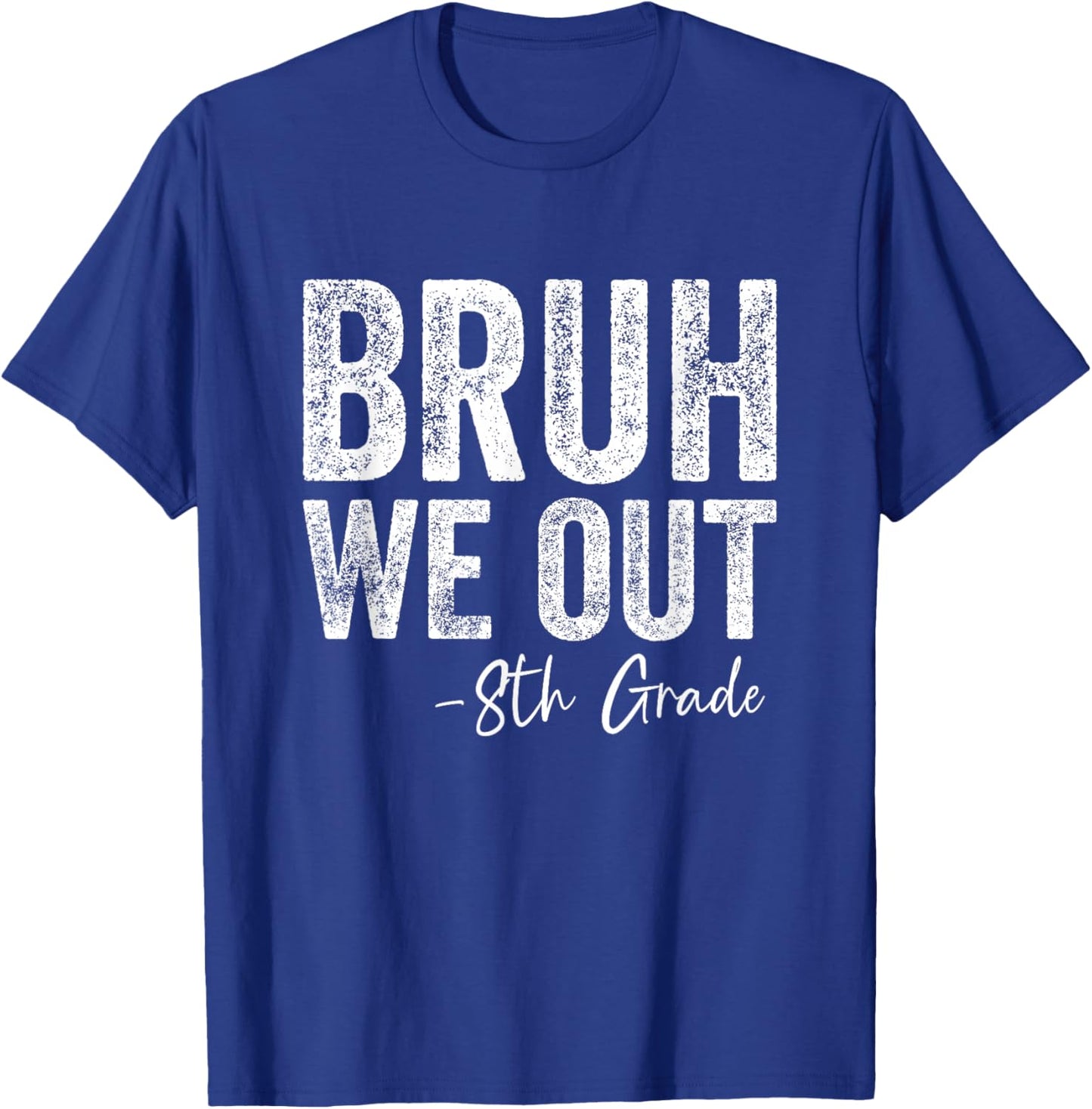 Bruh We Out 8th Grade Happy Last Day of School 8th Graders T-Shirt - T-Shirt | Royal
