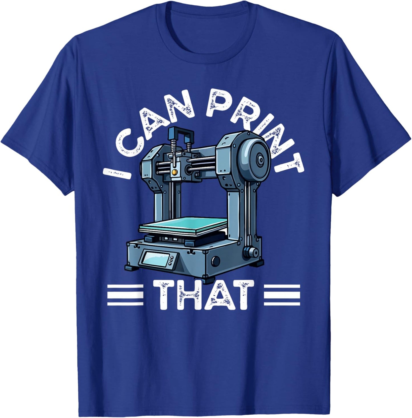 I Can Print That 3D Printer Humor T-Shirt - T-Shirt | Royal