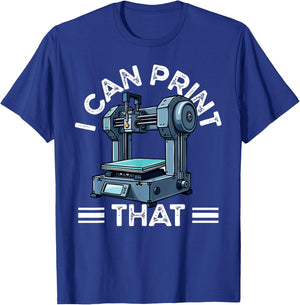 I Can Print That 3D Printer Humor T-Shirt - T-Shirt | Royal