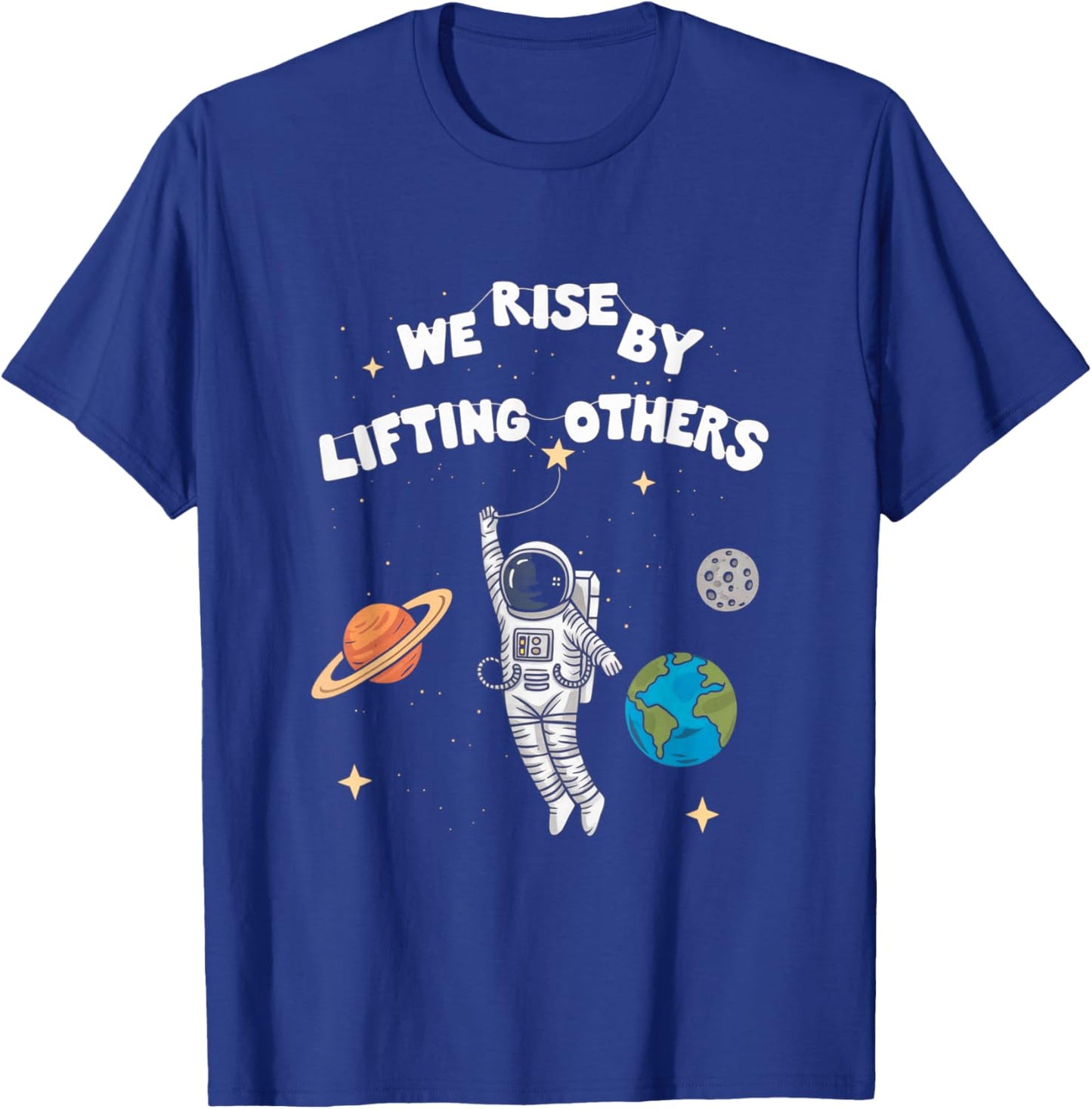 Inspiring Astronaut Design We Rise By Lifting Others T-Shirt - T-Shirt | Royal