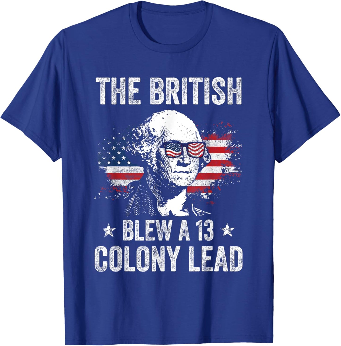 The British Blew a 13 Colony Lead Funny George Washington T-Shirt - T-Shirt | Royal