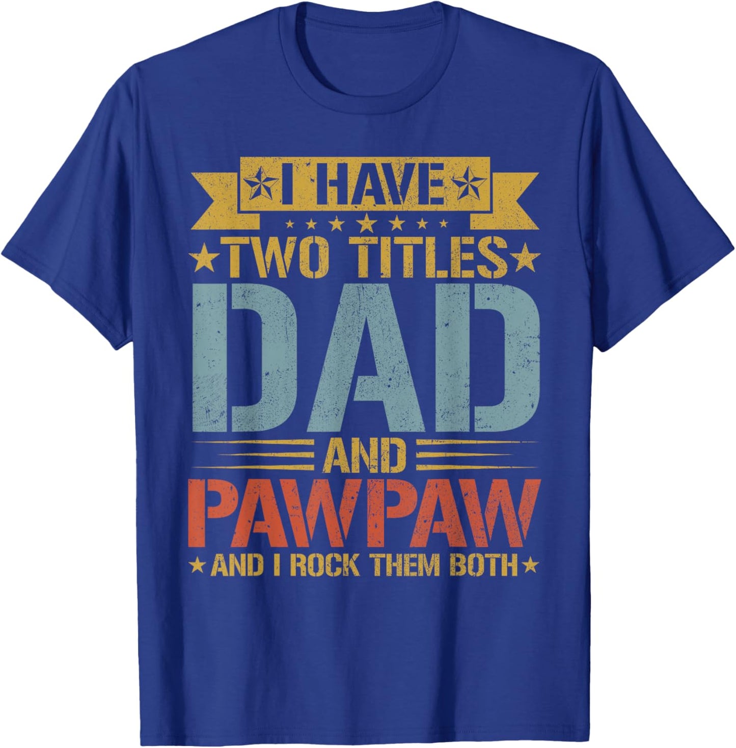 I Have Two Titles Dad And Pawpaw Father's Day Grandpa T-Shirt - T-Shirt | Royal