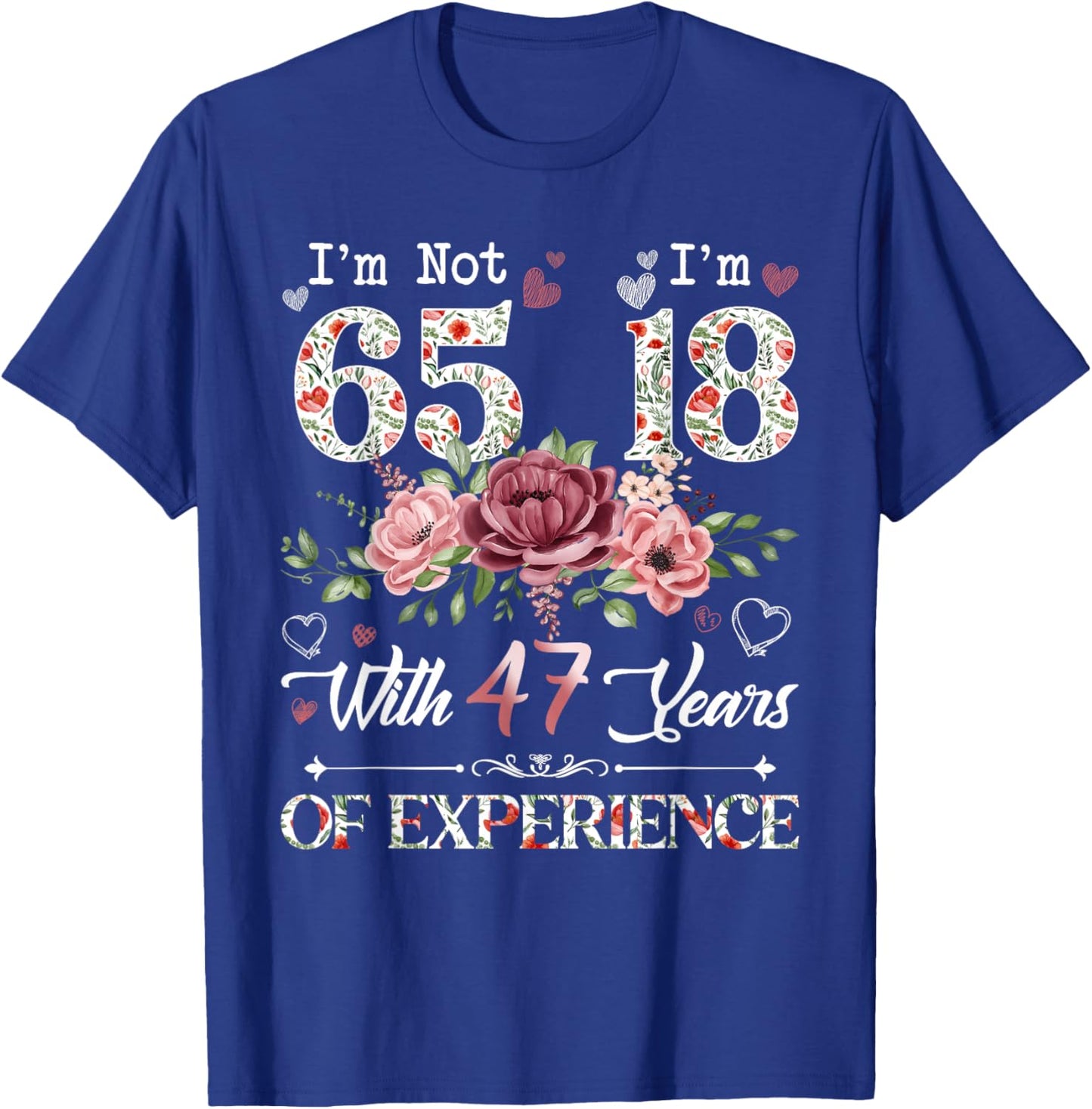 I'm Not 65 I'm 18 With 47 Years of Experience 65th Birthday T-Shirt - T-Shirt | Royal