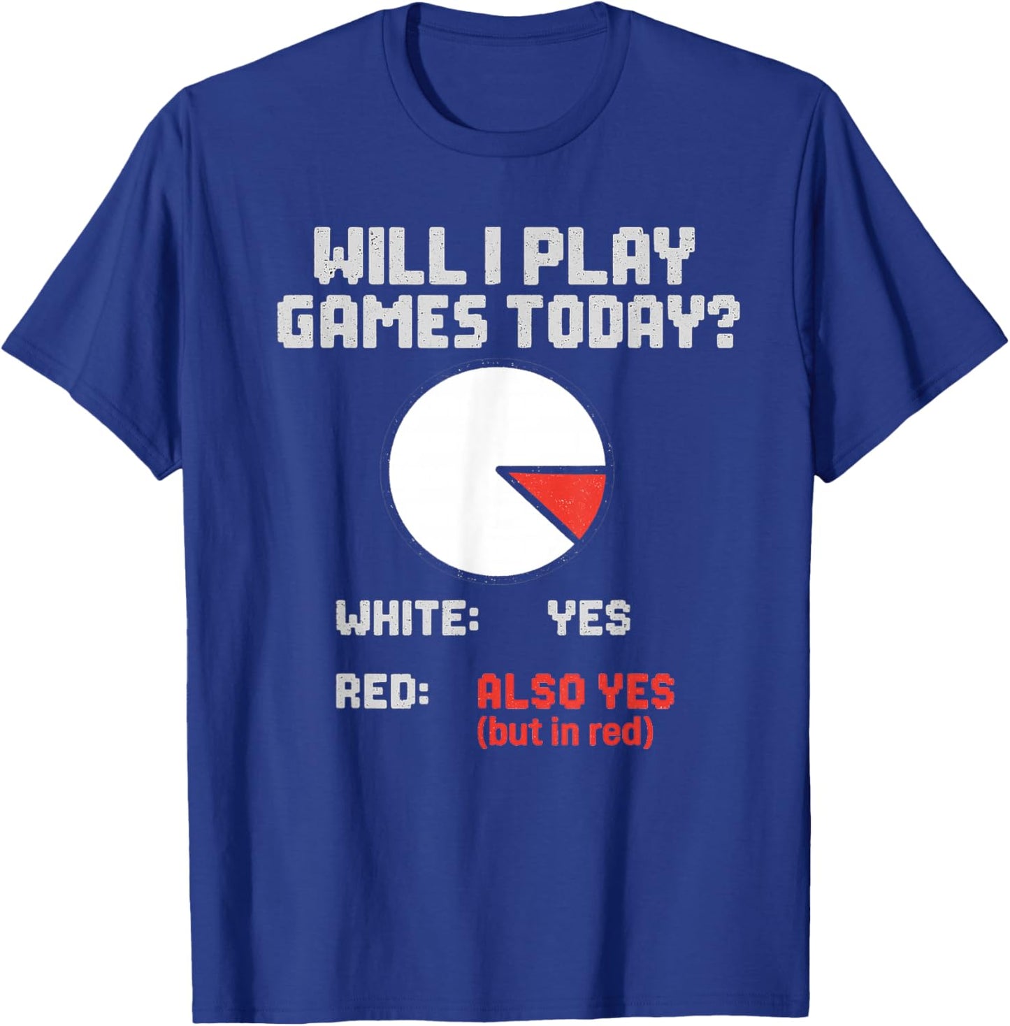 Funny Gamer Pie Chart Will I Play Video Games Today Yes T-Shirt - T-Shirt | Royal