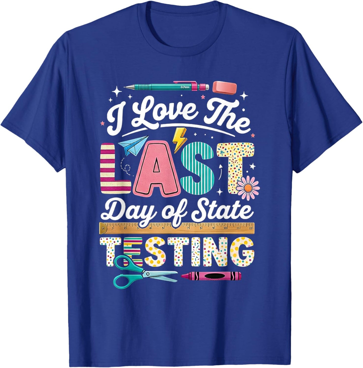 I Love Last Day State Testing Teacher Student Funny Humor T-Shirt - T-Shirt | Royal