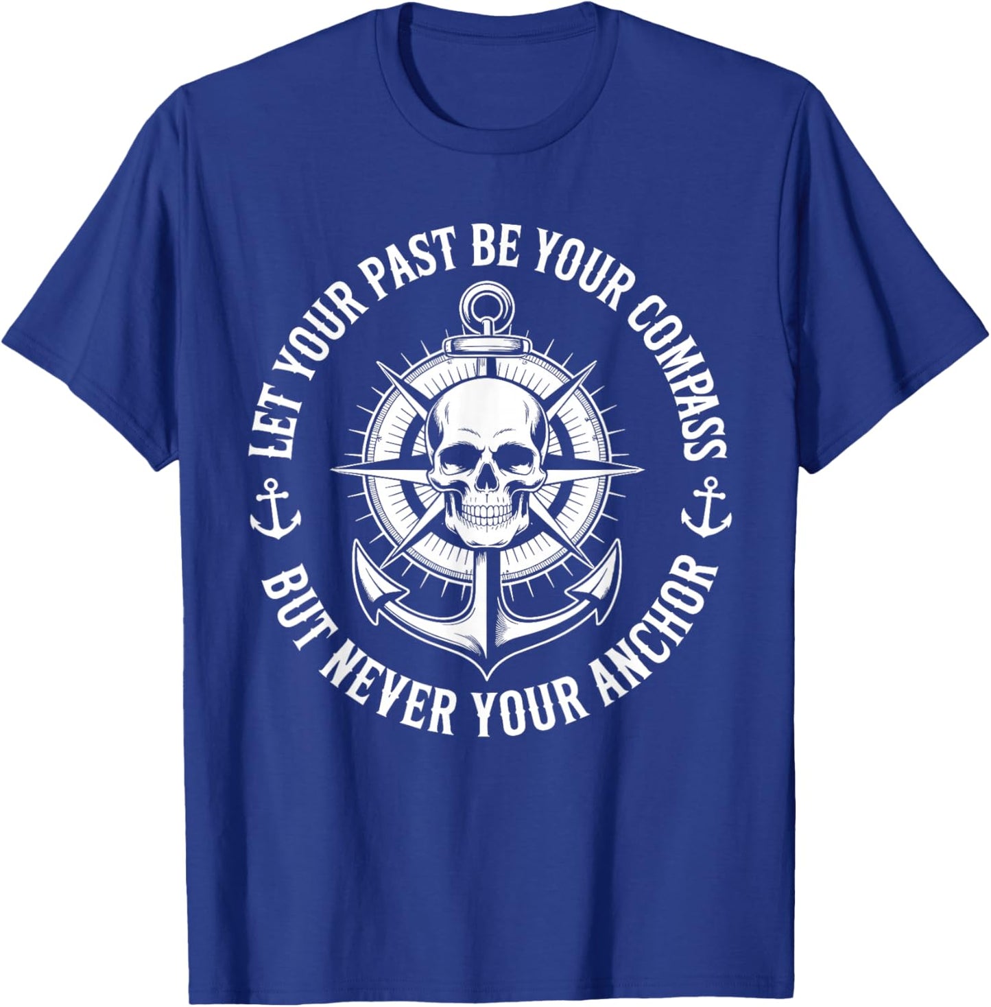 Let Your Past Be Your Compass But Never Your Anchor Lessons T-Shirt - T-Shirt | Royal
