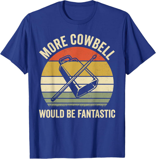More Cowbell Would Be Fantastic Funny Drum Lover Music Humor T-Shirt - T-Shirt | Royal