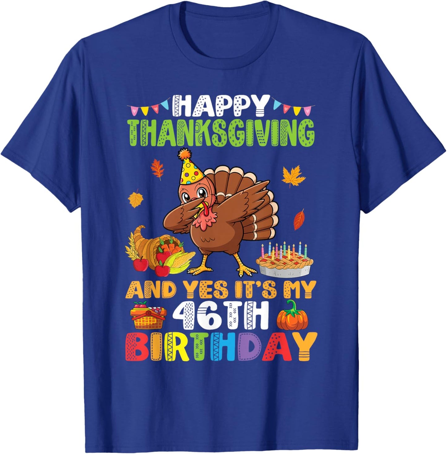 Turkey Dabbing Happy Thanksgiving Yes It’s My 46th Birthday T-Shirt - T-Shirt | Royal