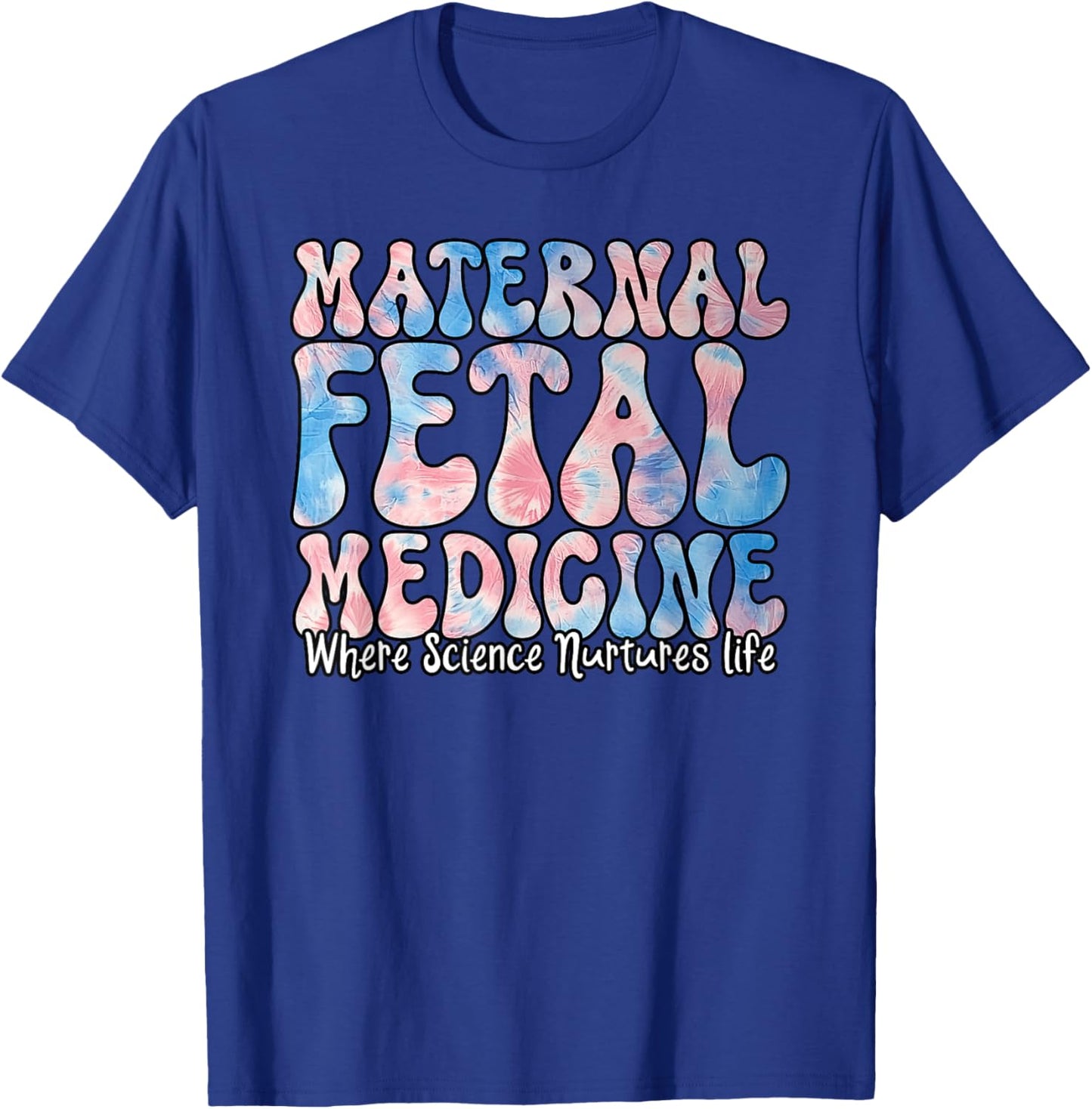 Maternal fetal Medicine – Where Science Advances Life T-Shirt - T-Shirt | Royal