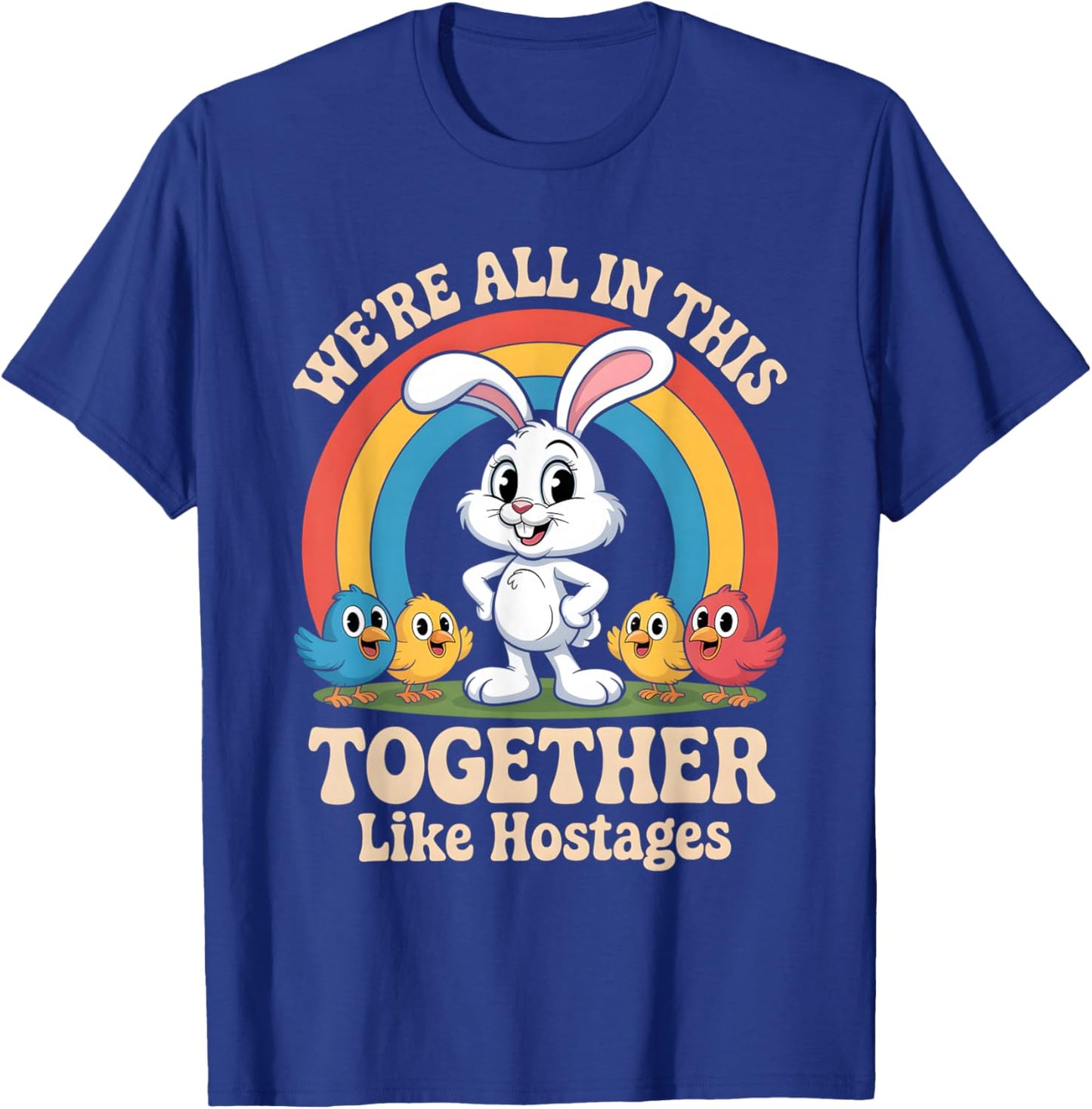 We’re All in This Together Like Hostages Funny Design T-Shirt - T-Shirt | Royal