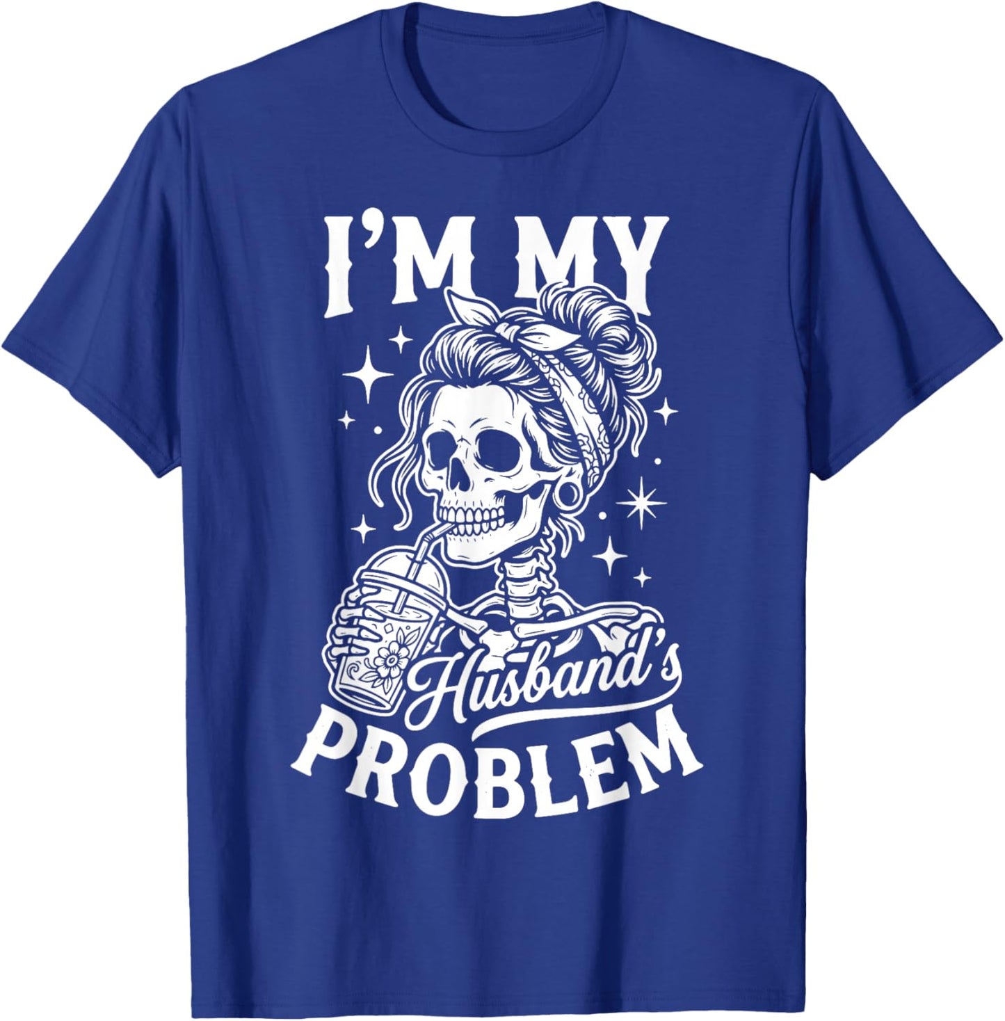 I'm My Husband's Problem T-Shirt - T-Shirt | Royal