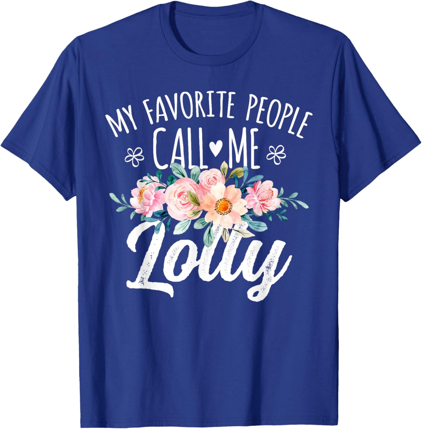 My Favorite People Call Me Lolly Floral Birthday Lolly T-Shirt - T-Shirt | Royal