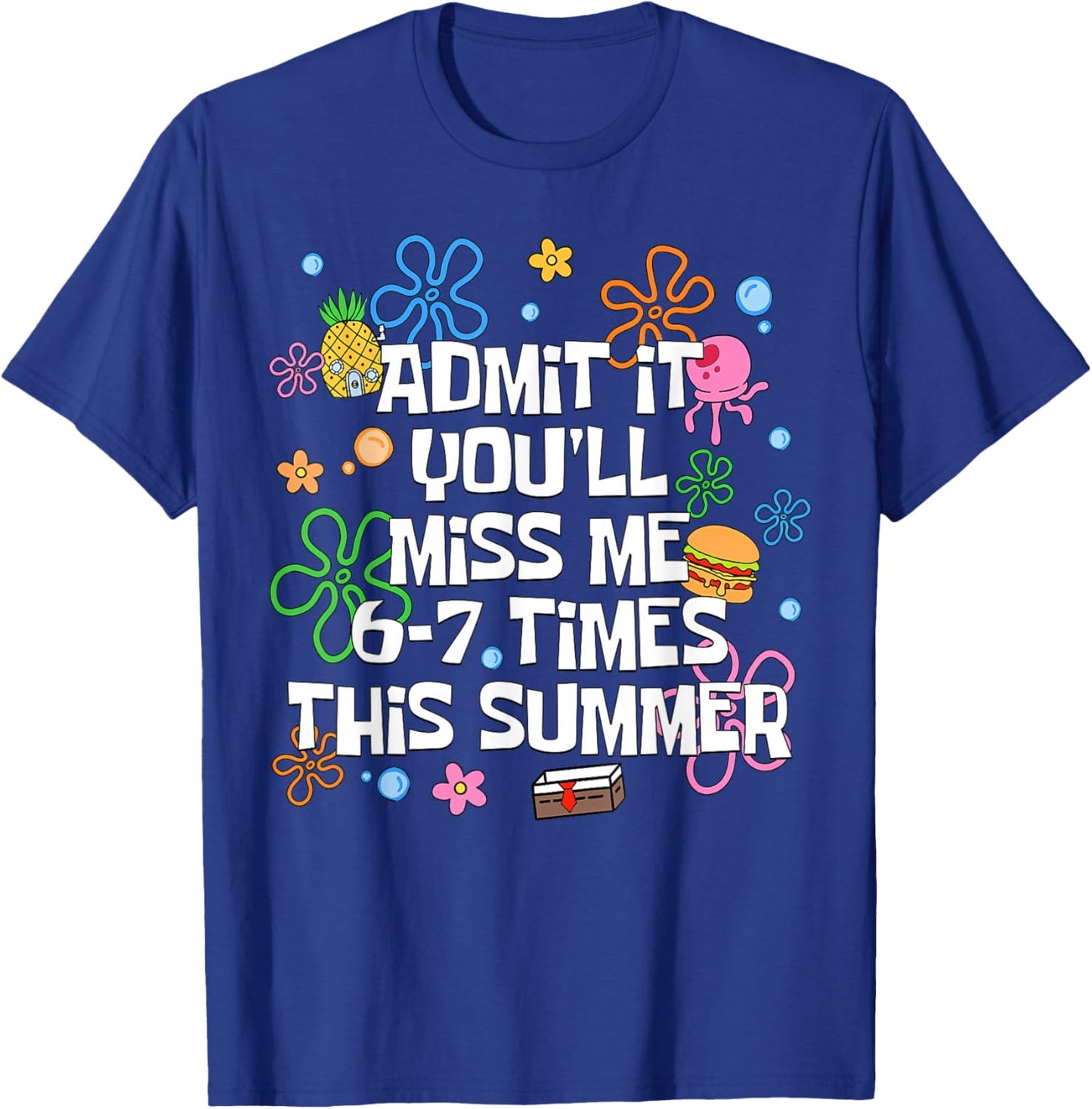 Admit It You'll Miss Me 6-7 Times This Summer Funny Last Day T-Shirt - T-Shirt | Royal