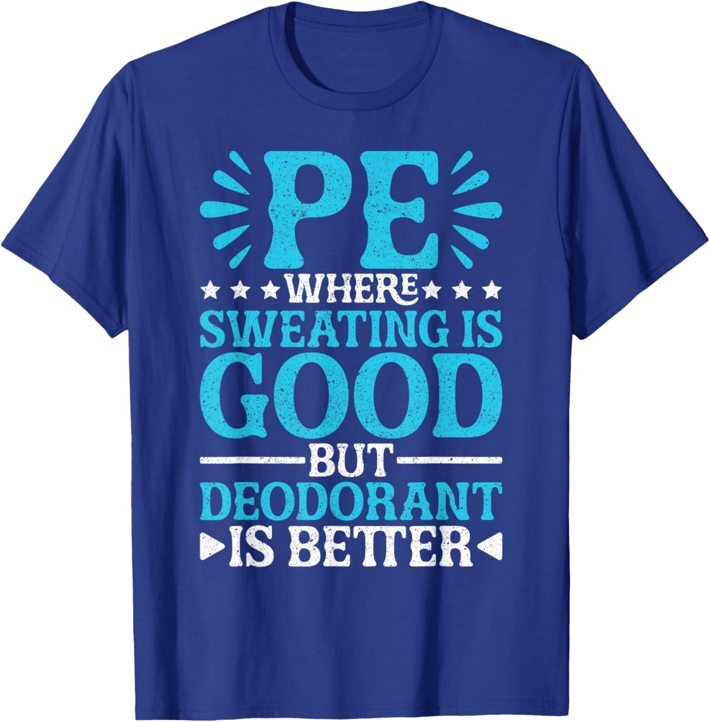 PE Teacher PE Where Sweating Is Good But Deodorant T-Shirt - T-Shirt | Royal